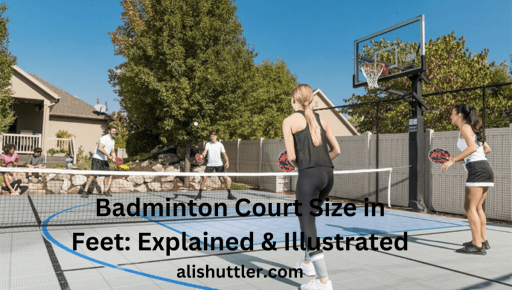 Badminton Court Size in Feet: Best Explained & Illustrated in 2024