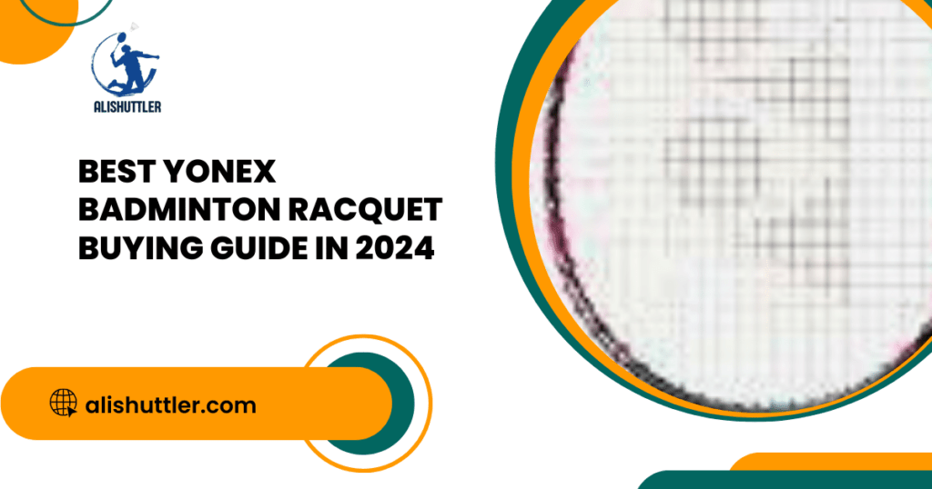 Best Yonex Badminton Racquet Buying Guide in 2024
