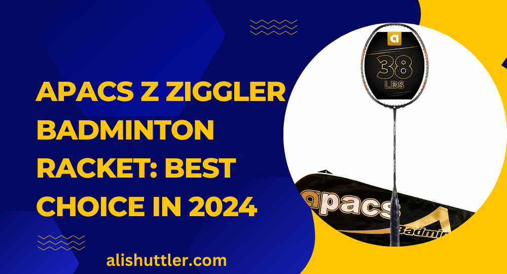 APACS Z Ziggler Badminton Racket: Best Choice in 2024
