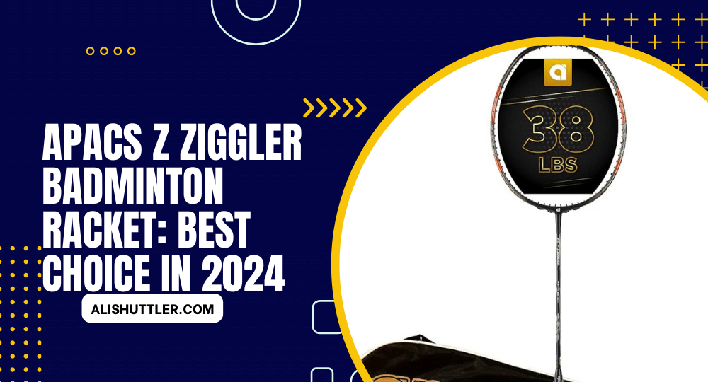 APACS Z Ziggler Badminton Racket: Best Choice in 2024