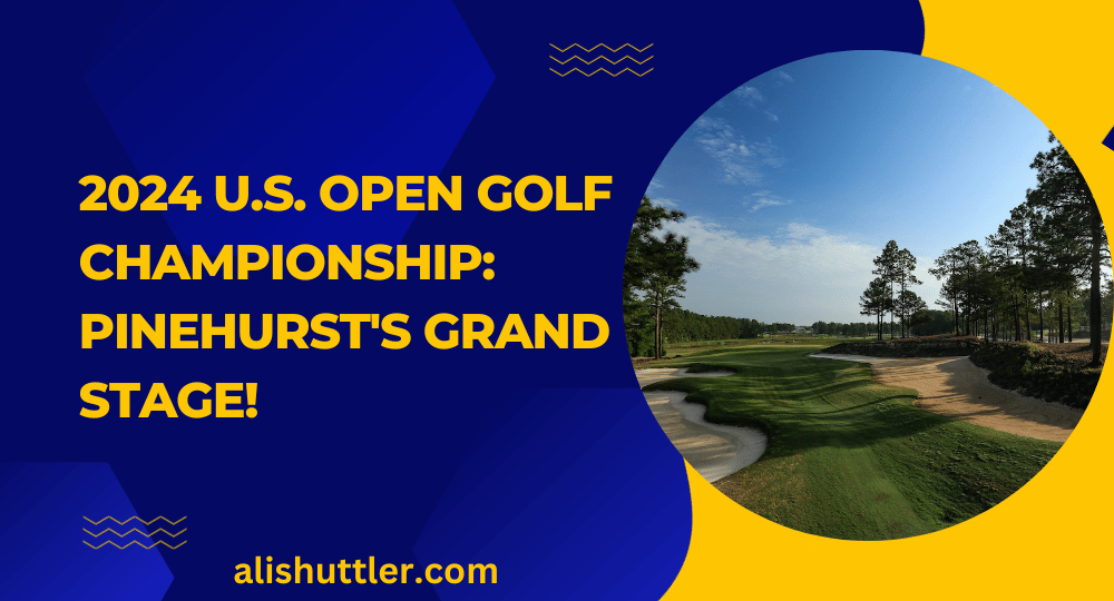 2024 U.S. Open Golf Championship Pinehurst's Grand Stage