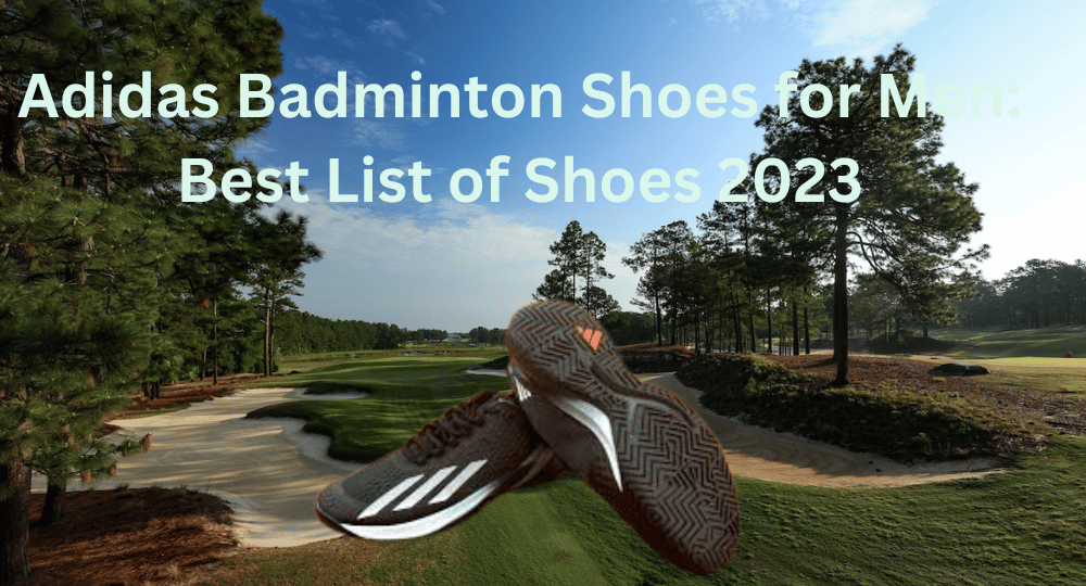 Adidas Badminton Shoes for Men: Best List of Shoes 2023