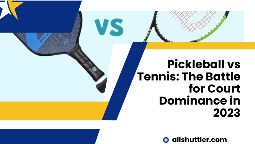 Pickleball vs Tennis: The Battle for Court Dominance in 2023