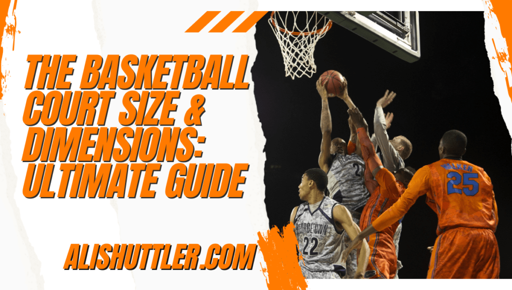The Basketball Court Size & Dimensions: Best Guide 2024