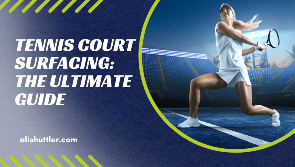 Tennis Court Surfacing: The Best Guide 2023