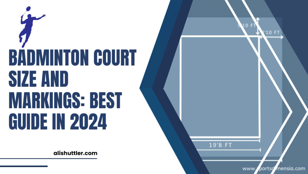 Badminton Court Size and Markings: Best Guide in 2024