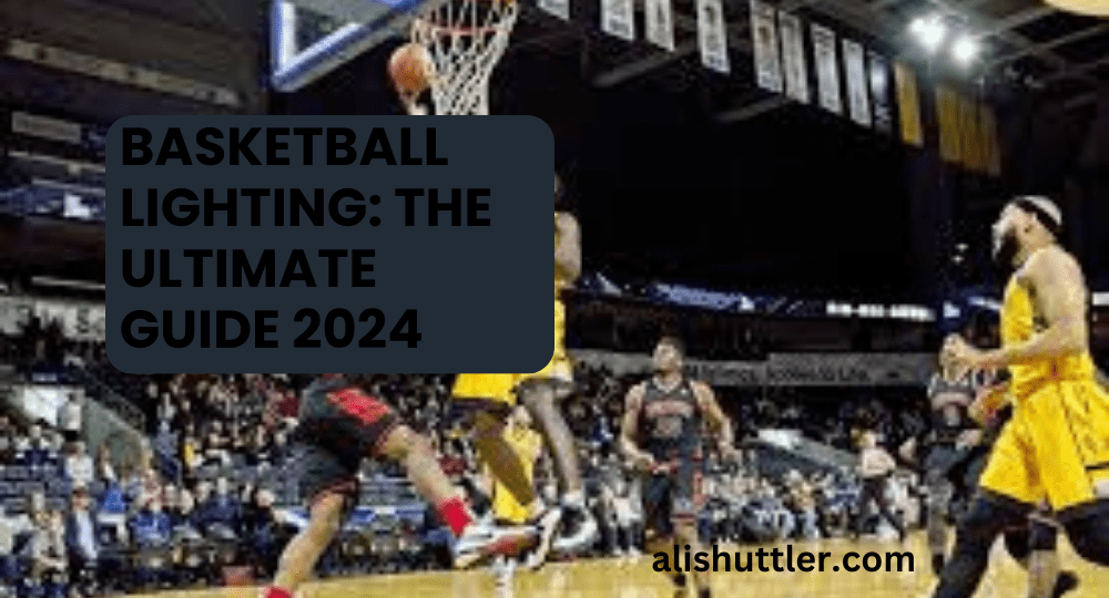 Basketball Lighting: The Best Guide 2024