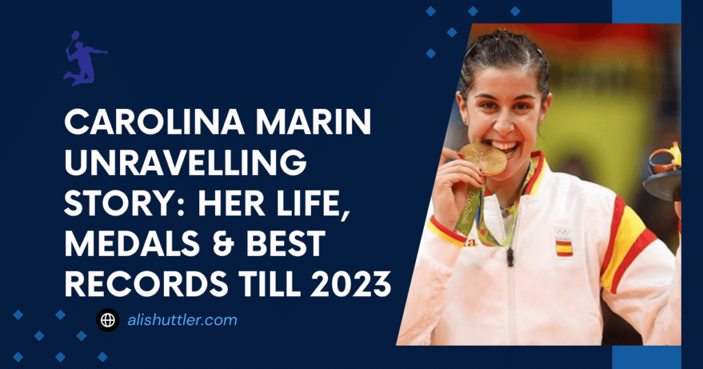 Carolina Marin Unravelling Story: Her Life, Medals & Best Records till 2023