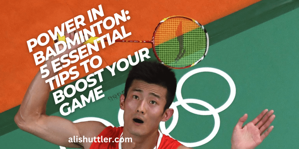 Power in Badminton: 5 Essential Tips to Boost Your Game