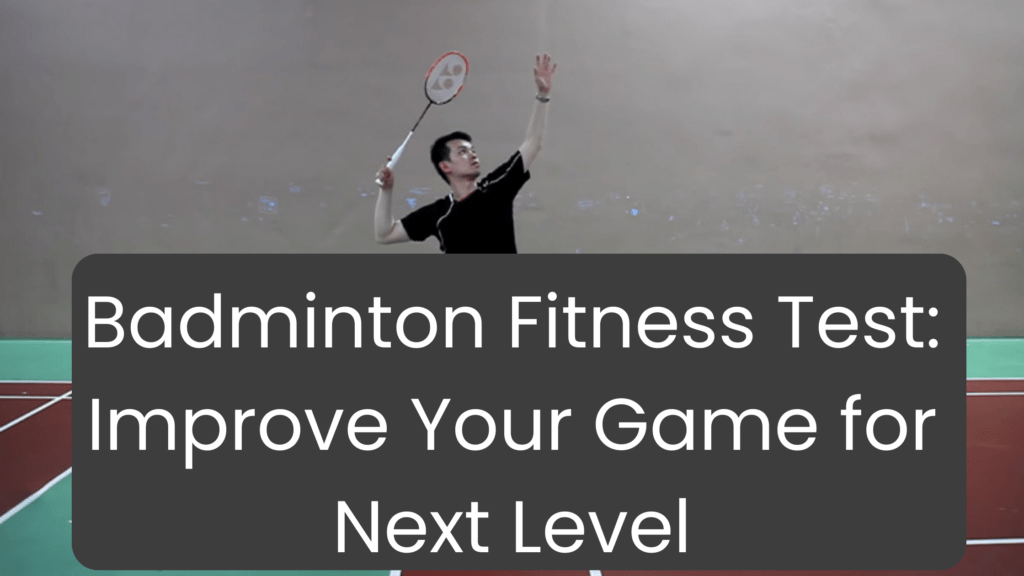 Badminton Fitness Test: Improve Your Game to the Next Level in 2024