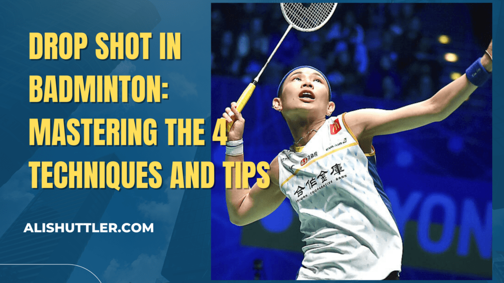 Drop Shot in Badminton: Mastering the 4 Best Techniques and Tips