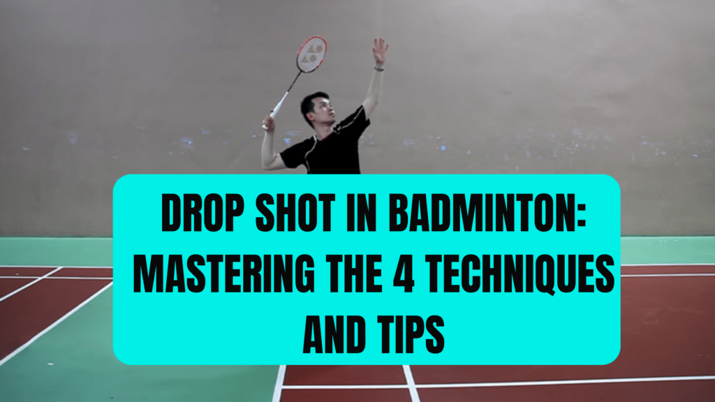 Drop Shot in Badminton: Mastering the 4 Best Techniques and Tips