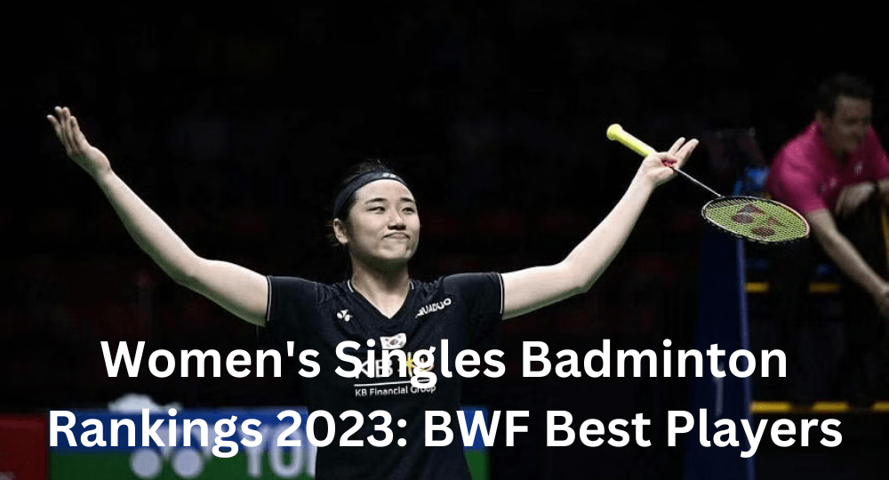 Women's Singles Badminton Rankings 2023: BWF Best Players