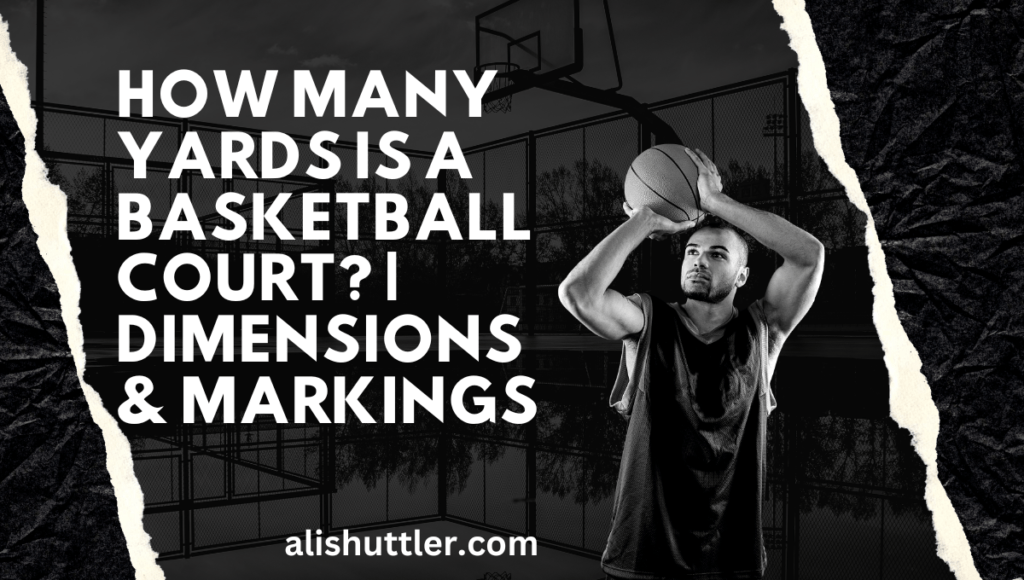 How Many Yards is a Basketball Court? | Best Measuring Guide 2023