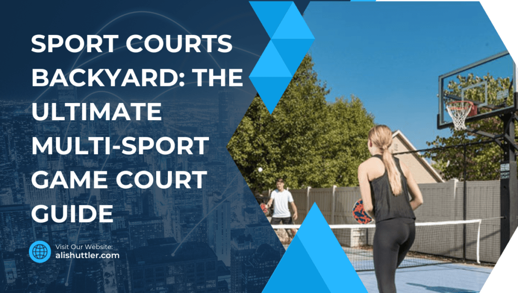 Sport Courts Backyard: The Best Multi-Sport Court Guide 2024