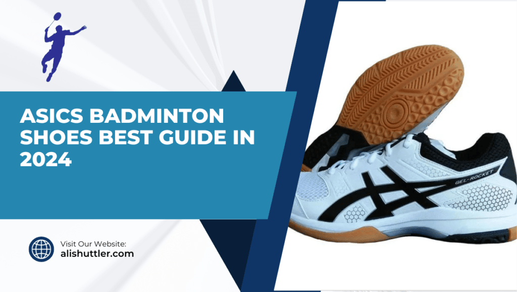 ASICS Badminton Shoes Best Guide in 2024