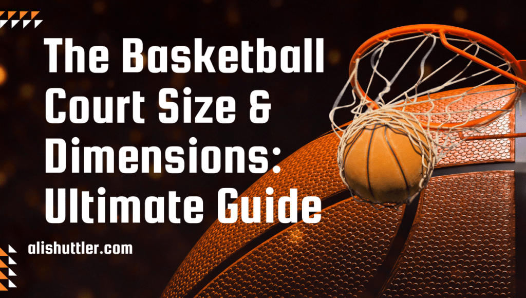 The Basketball Court Size & Dimensions: Best Guide 2024