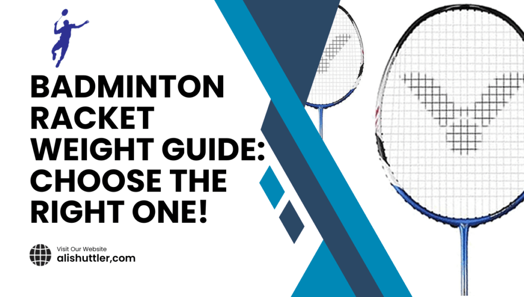 Badminton Racket Weight Guide: Choose the Best for 2024!