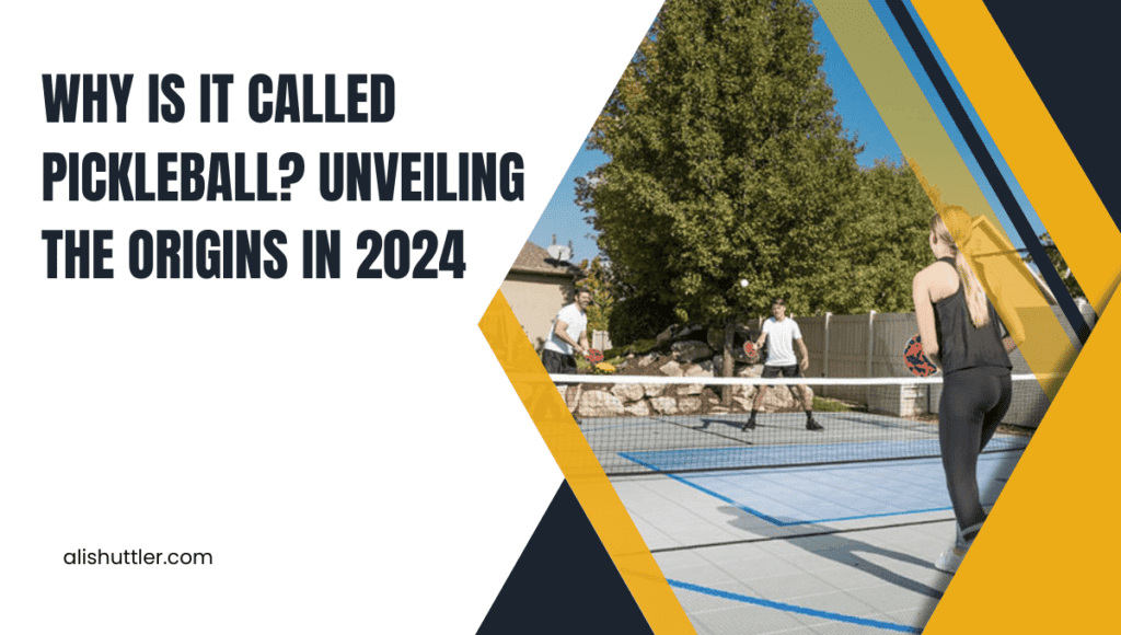 Why is it Called Pickleball? Unveiling the Origins in 2024