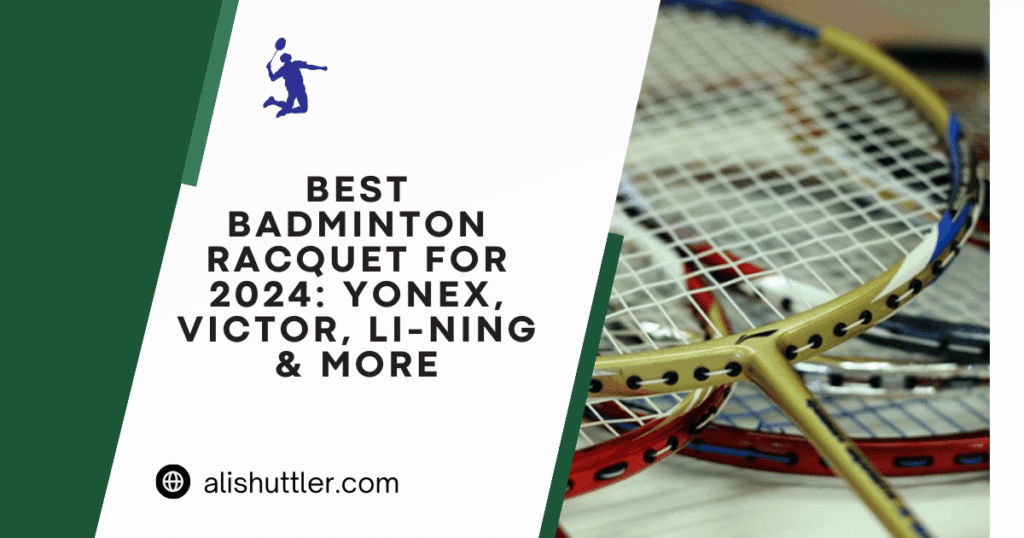 Best Badminton Racquet for 2024: Yonex, Victor, Li-Ning & More