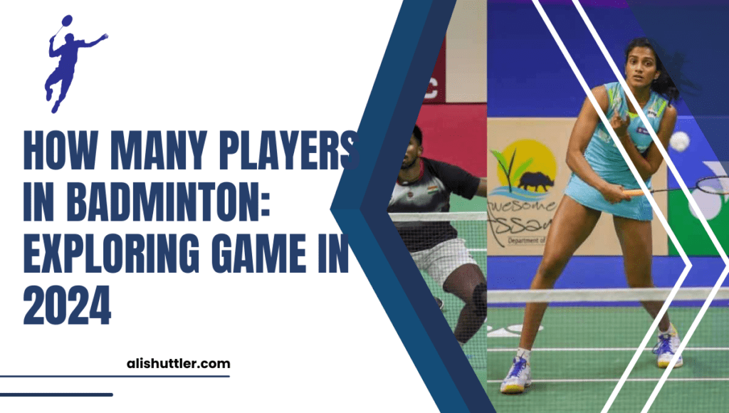 How Many Players in Badminton: Exploring Game in 2024