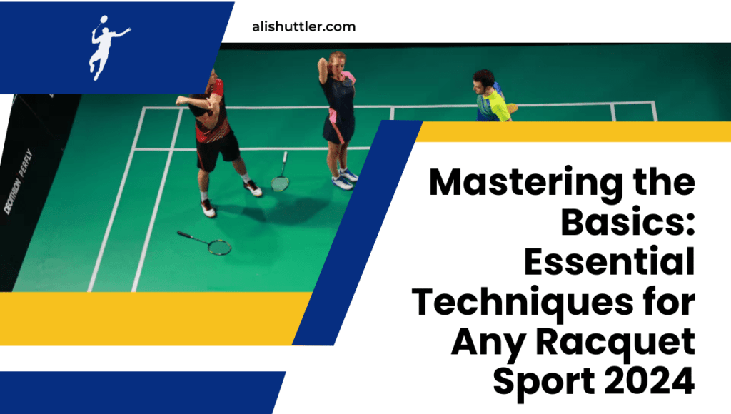 Mastering the Basics: Essential Techniques for Any Racquet Sport 2024