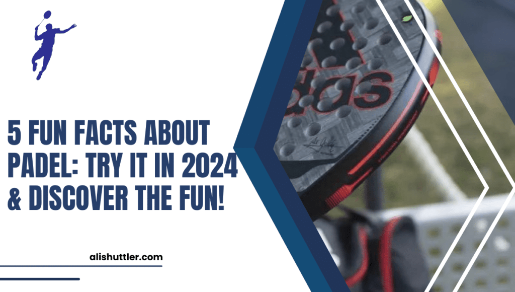 5 Fun Facts About Padel: Try It in 2024 & Discover the Fun!