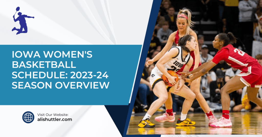 Iowa Women's Basketball Schedule: 2023-24 Season Overview