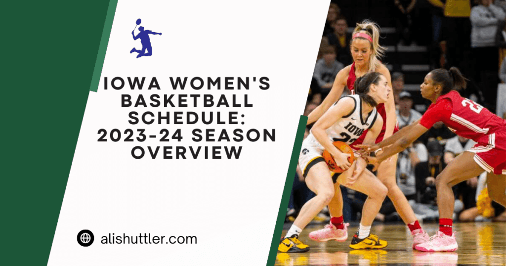 Iowa Women's Basketball Schedule: 2023-24 Season Overview