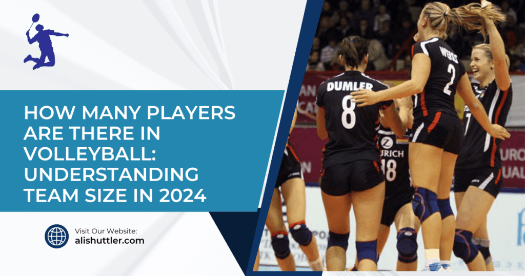 How Many Players Are There in Volleyball: Understanding Team Size in 2024