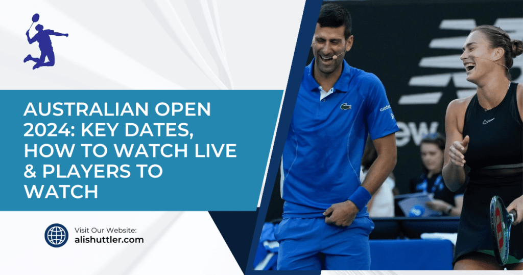 Australian Open 2024: Key Dates, How to Watch Live & Players to Watch