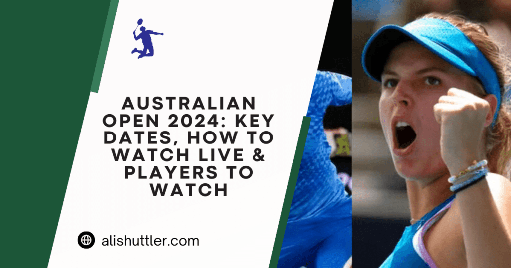 Australian Open 2024: Key Dates, How to Watch Live & Players to Watch