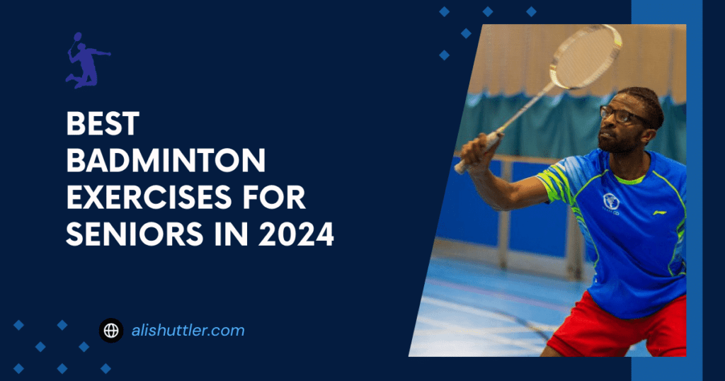 Best Badminton Exercises for Seniors in 2024