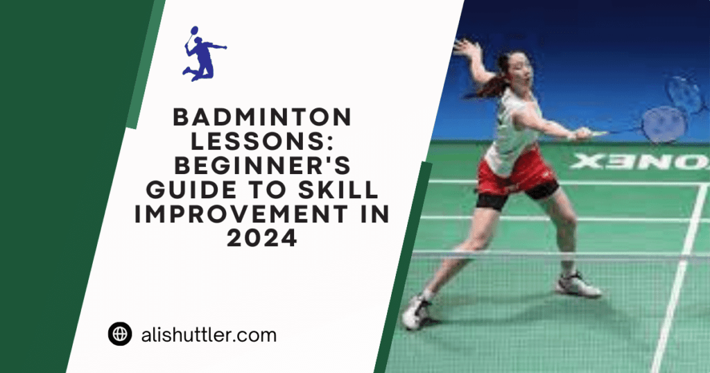 Badminton Lessons: Beginner's Guide to Skill Improvement in 2024
