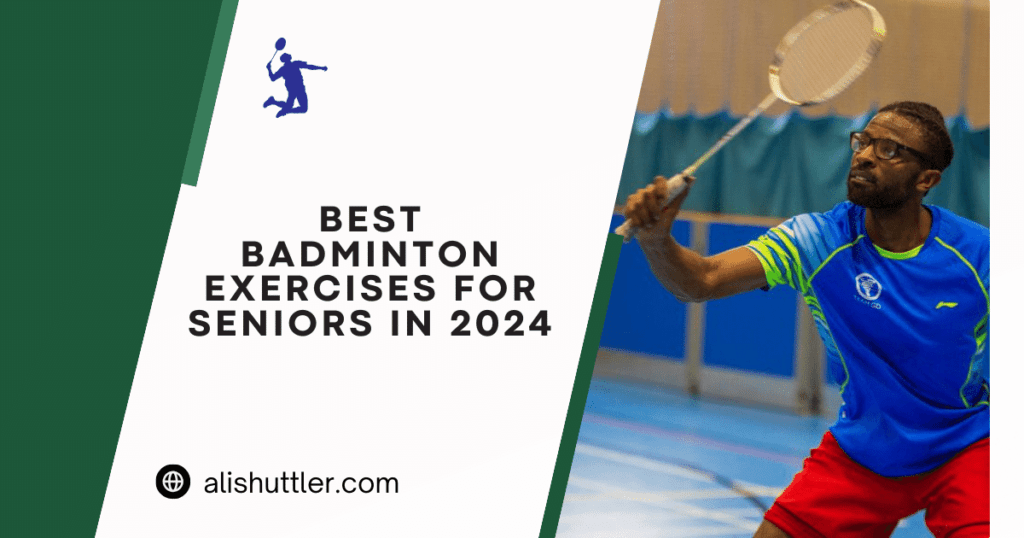 Best Badminton Exercises for Seniors in 2024