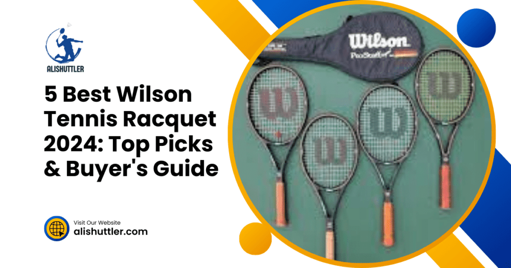 5 Best Wilson Tennis Racquet 2024: Top Picks & Buyer's Guide