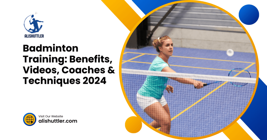 Badminton Training: Benefits, Videos, Coaches & Techniques 2024