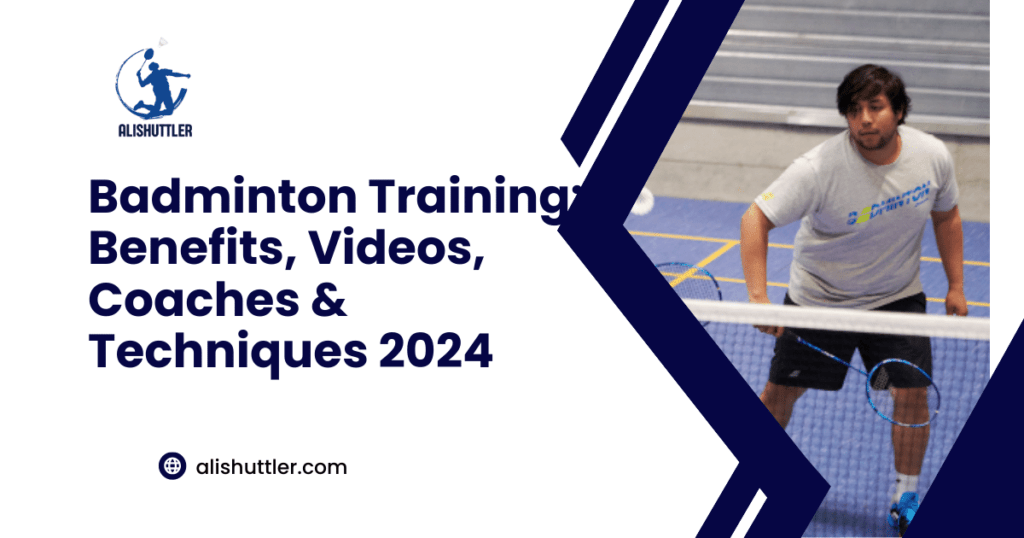 Badminton Training: Benefits, Videos, Coaches & Techniques 2024