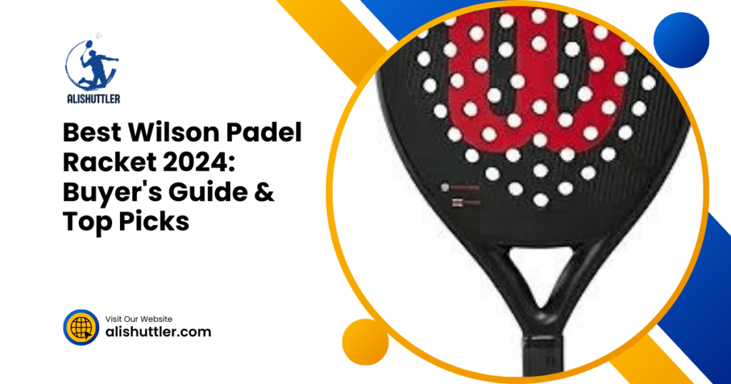 Best Wilson Padel Racket 2024: Buyer's Guide & Top Picks