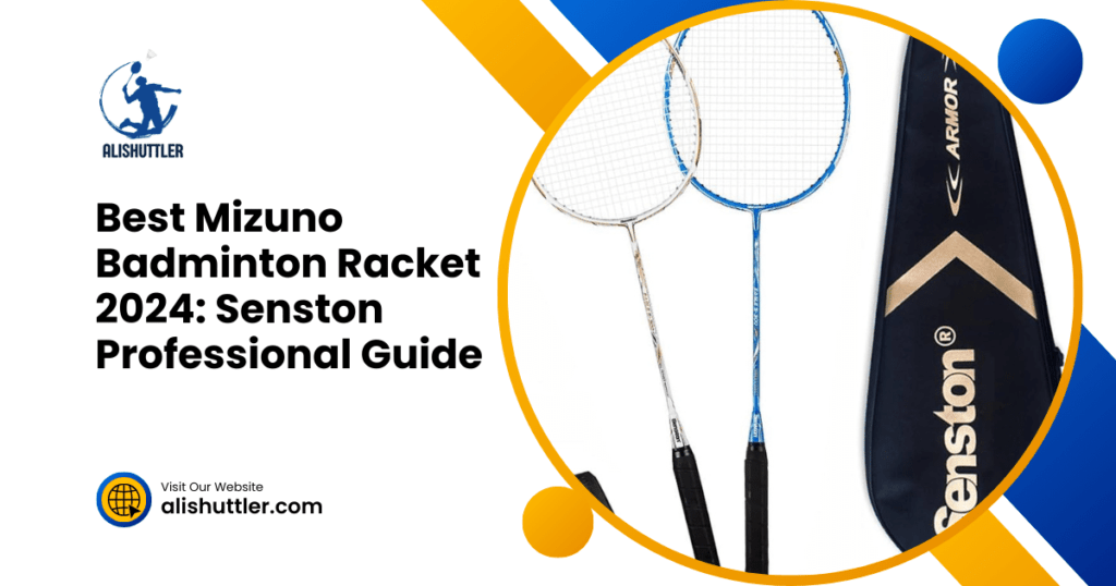 Best Mizuno Badminton Racket 2024: Senston Professional Guide