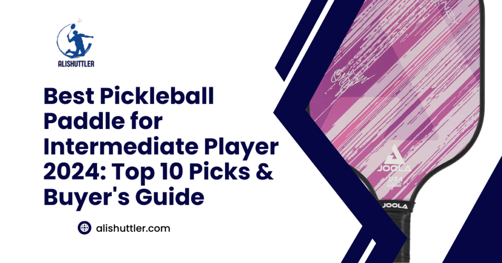 Best Pickleball Paddle for Intermediate Player 2024: Top 10 Picks