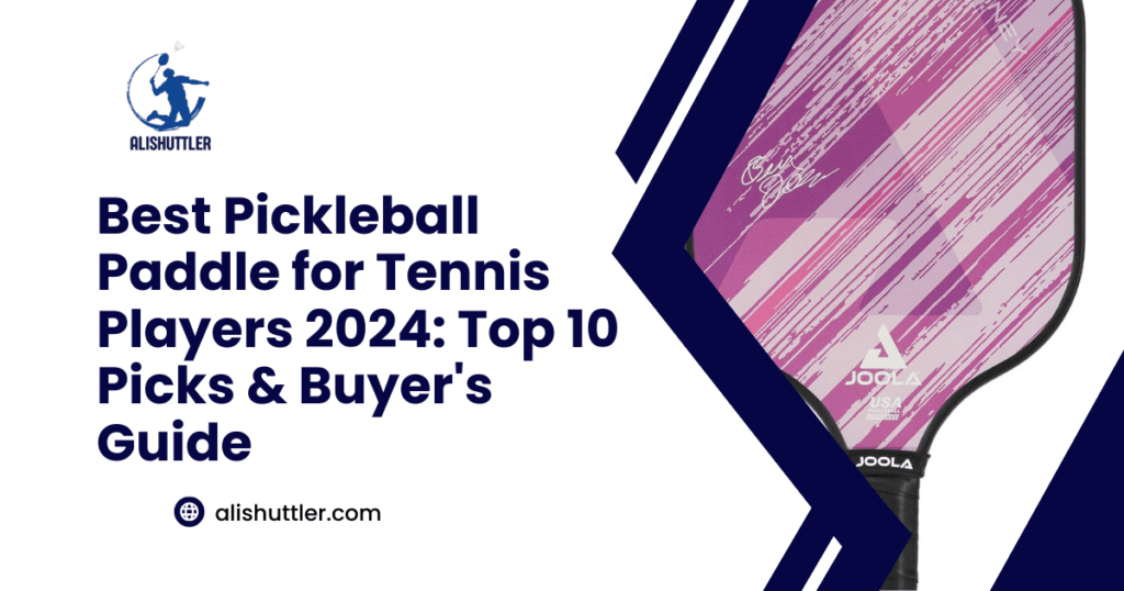 Best Pickleball Paddle for Tennis Players 2024: Top 10 Picks & Buyer's Guide