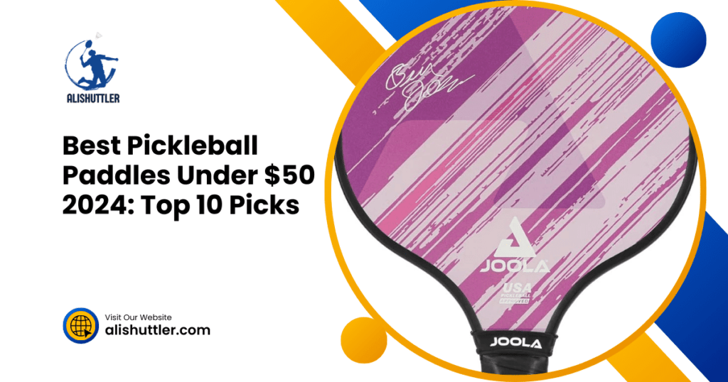 Best Pickleball Paddles Under $50 2024: Top 10 Picks