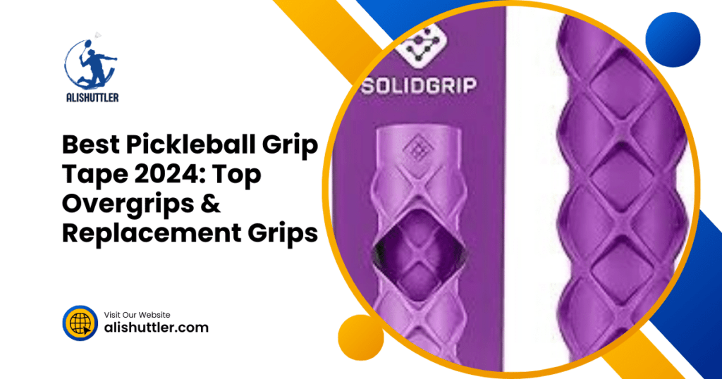 Best Pickleball Grip Tape 2024: Top Overgrips & Replacement Grips