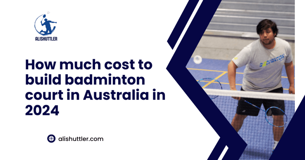 How much cost to build badminton court in Australia 2024