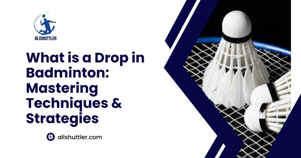 What is a Drop in Badminton: Mastering Techniques & Strategies 2024