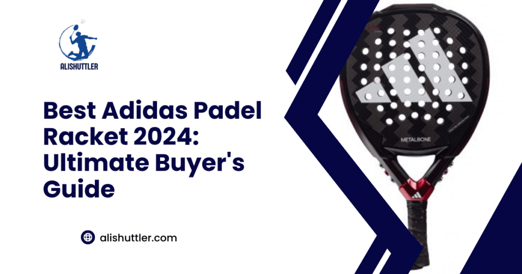 Best Adidas Padel Racket 2024: Ultimate Buyer's Guide