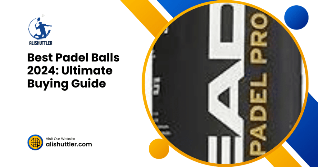 Best Padel Balls 2024: Ultimate Buying Guide