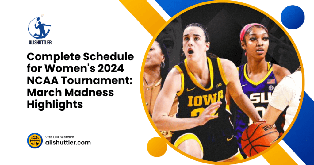 Complete Schedule for the Women's 2024 NCAA Tournament: March Madness Highlights