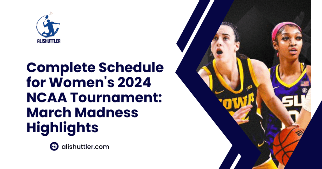 Complete Schedule for the Women's 2024 NCAA Tournament: March Madness Highlights